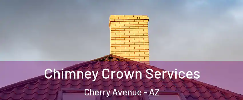 Chimney Crown Services Cherry Avenue - AZ