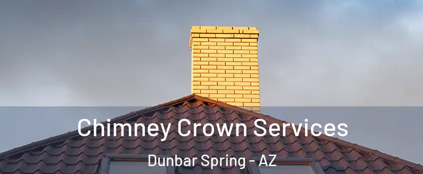 Chimney Crown Services Dunbar Spring - AZ