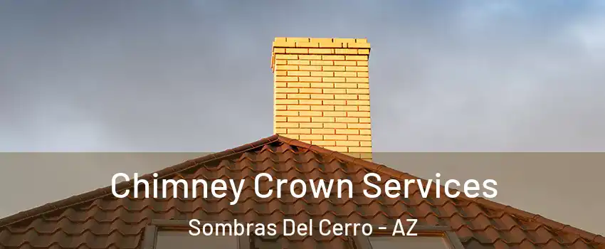 Chimney Crown Services Sombras Del Cerro - AZ