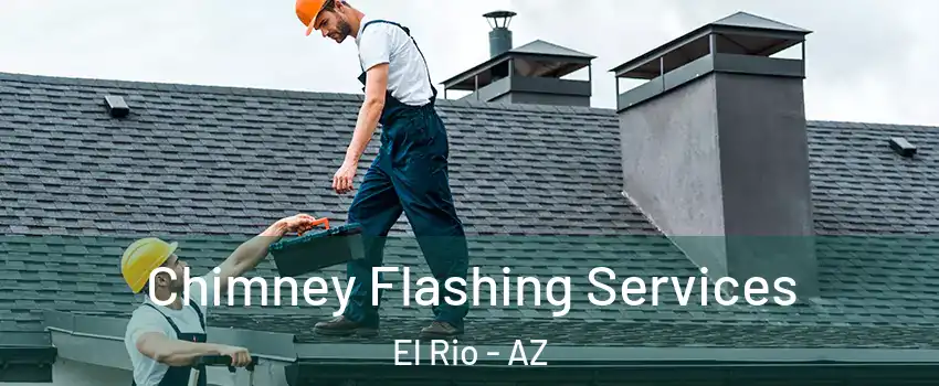 Chimney Flashing Services El Rio - AZ