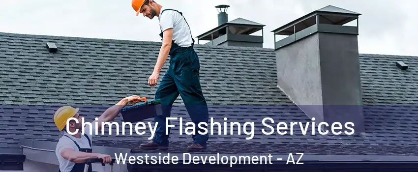 Chimney Flashing Services Westside Development - AZ