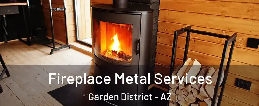 Fireplace Metal Services Garden District - AZ