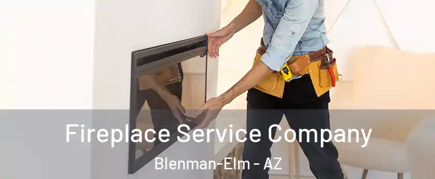 Fireplace Service Company Blenman-Elm - AZ