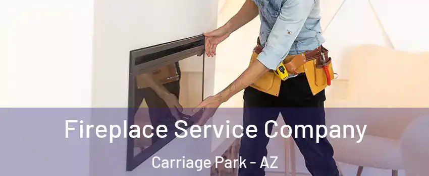 Fireplace Service Company Carriage Park - AZ