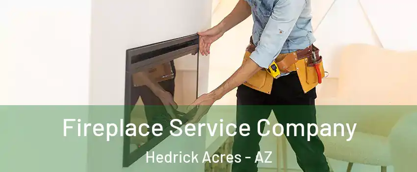 Fireplace Service Company Hedrick Acres - AZ