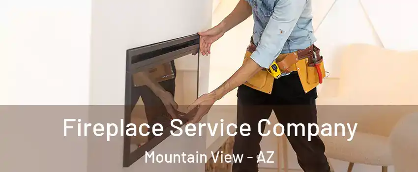 Fireplace Service Company Mountain View - AZ