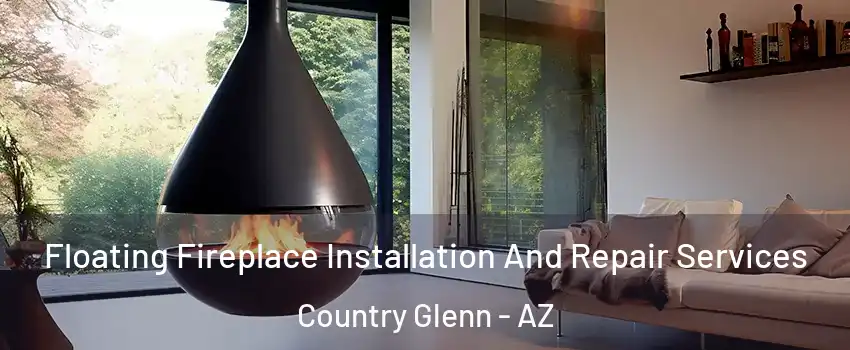 Floating Fireplace Installation And Repair Services Country Glenn - AZ